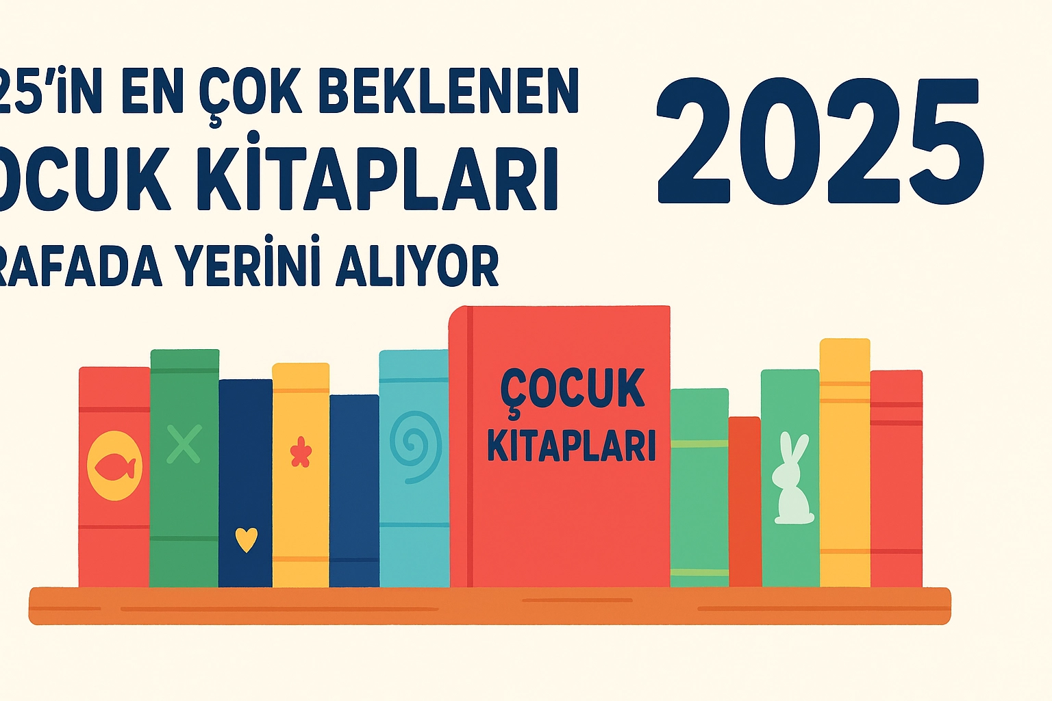 2025’in En Çok Beklenen Çocuk Kitapları Raflarda Yerini Alıyor